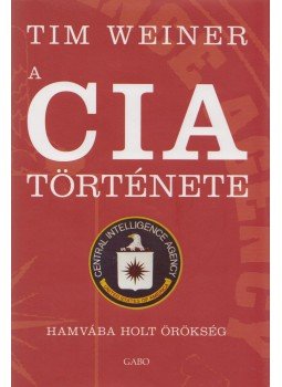 Tim Weiner - A CIA története Tim Weiner - A CIA története, 2009 antikvár könyv