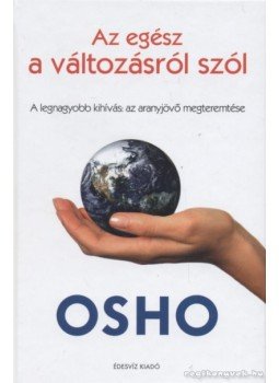 Osho - Az egész a változásról szól Osho - Az egész a változásról szól, Budapest 2009 antikvár könyv