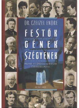 Dr. Czeizel Endre - Festők - gének - szégyenek Dr. Czeizel Endre - Festők - gének - szégyenek, Budapest 2007 antikvár könyv