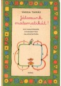 Varga Tamás - Játsszunk matematikát! I.