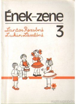 Lantos Rezsőné, Lukin Lászlóné - Ének-zene 3. Lantos Rezsőné, Lukin Lászlóné - Ének-zene 3., Budapest 1995 antikvár könyv