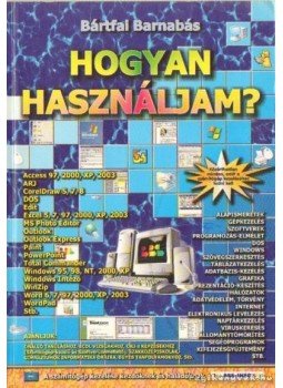 Bártfai Barnabás - Hogyan használjam? Bártfai Barnabás - Hogyan használjam?, Budapest 2003 antikvár könyv