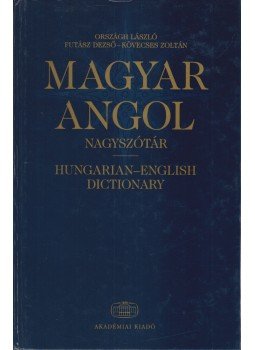 Országh László, Futász Dezső, Kövecses Zoltán - Magyar-angol nagyszótár Országh László, Futász Dezső, Kövecses Zoltán - Magyar-angol nagyszótár, Budapest 2004 antikvár könyv