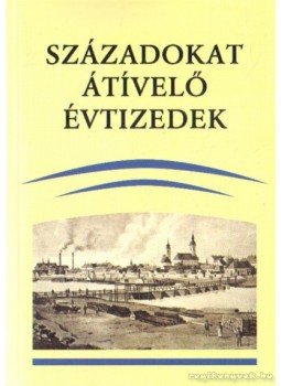 Tóth István - Századokat átívelő évtizedek (dedikált) Tóth István - Századokat átívelő évtizedek (dedikált), Szeged 2009 antikvár könyv