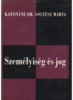 Katonáné Dr. Soltész Márta - Személyiség és jog Katonáné Dr. Soltész Márta - Személyiség és jog, Budapest 1972 antikvár könyv