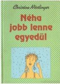 Christine Nöstlinger - Néha jobb lenne egyedül