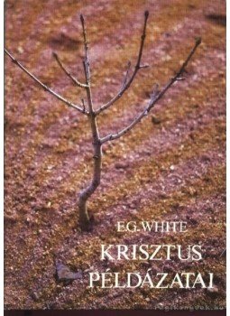 White, Ellen G. - Krisztus példázatai White, Ellen G. - Krisztus példázatai, 1990 antikvár könyv