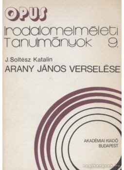 J. Soltész Katalin - Arany János verselése J. Soltész Katalin - Arany János verselése, Budapest 1987 antikvár könyv