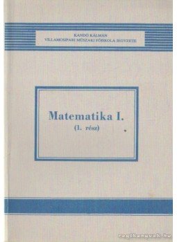 Dr. Faragó Tibor, Görbe Imre - Matematika I. (1-3. rész) Dr. Faragó Tibor, Görbe Imre - Matematika I. (1-3. rész), Budapest 1987 antikvár könyv