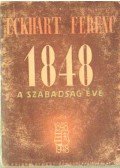 Eckhart Ferenc - 1848 a szabadság éve