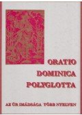  - Oratio Dominica Polyglotta - Az Úr imádsága több nyelven (reprint)