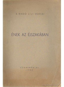 B. Radó Lili - Ének az éjszakában B. Radó Lili - Ének az éjszakában, 1942 antikvár könyv