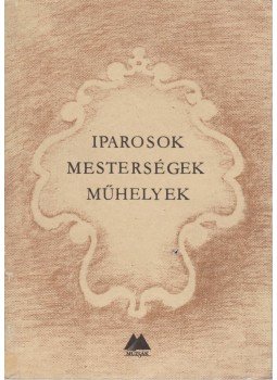 Győri Lajos - Iparosok, mesterségek, műhelyek Győri Lajos - Iparosok, mesterségek, műhelyek, Budapest 1988 antikvár könyv