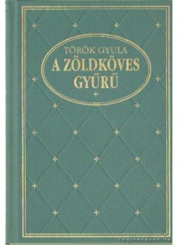 Török Gyula - A zöldköves gyűrű Török Gyula - A zöldköves gyűrű, Budapest 1995 antikvár könyv