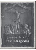 Jánosy István - Passiótragédia