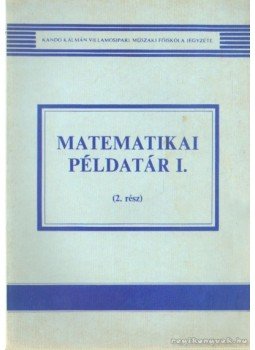 Udvarhelyi Piroska, Nagy Dezsőné, Fogaras Andrásné - Matematikai példatár I. (2. rész) Udvarhelyi Piroska, Nagy Dezsőné, Fogaras Andrásné - Matematikai példatár I. (2. rész), Budapest 1987 antikvár könyv