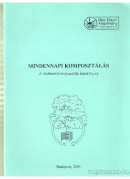 Gellért Miklós, Ruepp-Vargay Mária - Mindennapi komposztálás Gellért Miklós, Ruepp-Vargay Mária - Mindennapi komposztálás, Budapest 2001 antikvár könyv