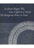 Götz Eszter - A velencei Magyar Ház / Casa Ungherese a Venezia / The Hungarian House in Venice