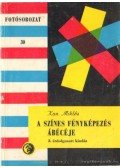 Kun Miklós - A színes fényképezés ábécéje