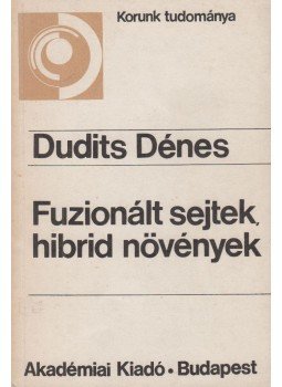 Dudits Dénes - Fuzionált sejtek, hibrid növények Dudits Dénes - Fuzionált sejtek, hibrid növények, Budapest 1982 antikvár könyv