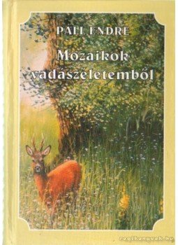 Páll Endre - Mozaikok vadászéletemből Páll Endre - Mozaikok vadászéletemből, Budapest 2001 antikvár könyv