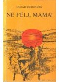 Dumbadze, Nodar - Ne félj, mama!