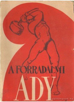 Ady Endre, Erdődy János (szerk.), Szalai Sándor (szerk.) - A forradalmi Ady Ady Endre, Erdődy János (szerk.), Szalai Sándor (szerk.) - A forradalmi Ady, Budapest 0 antikvár könyv