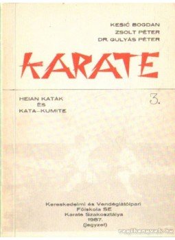 Zsolt Péter, Kesic Bogdan, Dr. Gulyás Péter - Karate 3. Zsolt Péter, Kesic Bogdan, Dr. Gulyás Péter - Karate 3., 1987 antikvár könyv