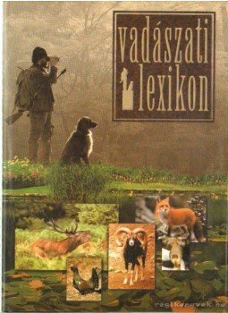 Gerdhard Seilmeier (főszerk.) - Vadászati lexikon Gerdhard Seilmeier (főszerk.) - Vadászati lexikon, Debrecen 1997 antikvár könyv