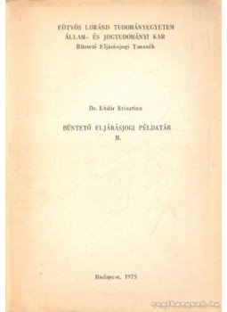 Dr. Kádár Krisztina - Büntető eljárásjogi példatár II. Dr. Kádár Krisztina - Büntető eljárásjogi példatár II., Budapest 1975 antikvár könyv