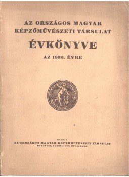 - Az Országos Magyar Képzőművészeti Társulat Évkönyve az 1930. évre - Az Országos Magyar Képzőművészeti Társulat Évkönyve az 1930. évre, Budapest 1930 antikvár könyv
