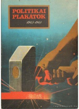 Szintay Jánosné, Fenyő János - Politikai plakátok 1945-1948 Szintay Jánosné, Fenyő János - Politikai plakátok 1945-1948, 1970 antikvár könyv
