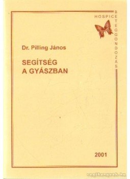 Dr. Pilling János - Segítség a gyászban Dr. Pilling János - Segítség a gyászban, 2001 antikvár könyv