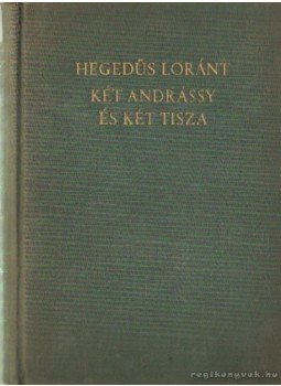 Hegedüs Loránt - Két Andrássy és két Tisza Hegedüs Loránt - Két Andrássy és két Tisza, Budapest 0 antikvár könyv