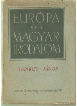Hankiss János - Európa és a magyar irodalom Hankiss János - Európa és a magyar irodalom, Budapest 0 antikvár könyv