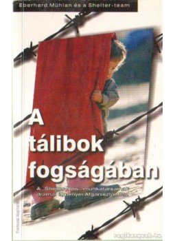 Mühlan, Eberhard, Team, Shelter - A tálibok fogságában Mühlan, Eberhard, Team, Shelter - A tálibok fogságában, Budapest 2003 antikvár könyv