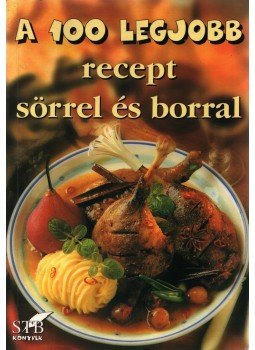 Toró Elza - A 100 legjobb recept sörrel és borral, Kistarcsa 2004 antikvár könyv