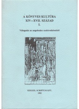 Monok István, Szabó Enéh - A könyves kultúra XIV-XVII. század I. Monok István, Szabó Enéh - A könyves kultúra XIV-XVII. század I., Szeged 1992 antikvár könyv