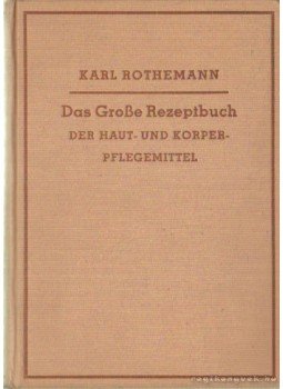 Rothemann, Karl - Das Große Rezeptbuch der haut- und körper- pflegemittel Rothemann, Karl - Das Große Rezeptbuch der haut- und körper- pflegemittel, Heidelberg 1949 antikvár könyv