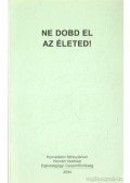 Cselkó László dr. - Ne dobd el az életed!