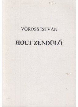 Vöröss István - Holt zendülő, Hódmezővásárhely 1992 antikvár könyv
