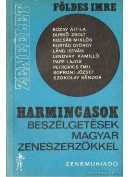 Földes Imre - Harmincasok - Beszélgetések magyar zeneszerzőkkel Földes Imre - Harmincasok - Beszélgetések magyar zeneszerzőkkel, Budapest 1969 antikvár könyv