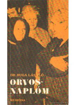 Dr. Buga László - Orvosnaplóm Dr. Buga László - Orvosnaplóm, Budapest 1976 antikvár könyv