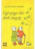 Kováts Ferenc - Egészséges élet - derűs öregség