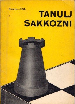 Barcza Gedeon, Tóth László - Tanulj sakkozni Barcza Gedeon, Tóth László - Tanulj sakkozni, Budapest 1966 antikvár könyv