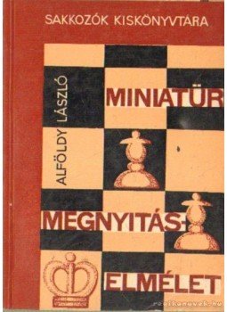 Alföldy László - Miniatűr megnyitáselmélet Alföldy László - Miniatűr megnyitáselmélet, Budapest 1971 antikvár könyv