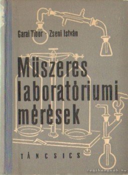 Garai Tibor, Zseni István - Műszeres laboratóriumi mérések Garai Tibor, Zseni István - Műszeres laboratóriumi mérések, Budapest 1965 antikvár könyv