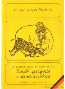 Dr. Horváth Iván, Dr. Emericzy Tibor - Passzív igeragozás a német nyelvben Dr. Horváth Iván, Dr. Emericzy Tibor - Passzív igeragozás a német nyelvben, Budapest 1987 antikvár könyv