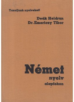 Deák Heidrun, Emericzy Tibor - Német nyelv alapfokon Deák Heidrun, Emericzy Tibor - Német nyelv alapfokon, Budapest 1986 antikvár könyv
