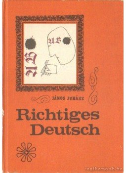 Juhász János - Richtiges Deutsch Juhász János - Richtiges Deutsch, Budapest 1983 antikvár könyv